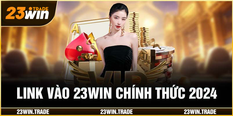 Link vào 23win chính thức 2024 không bị chặn